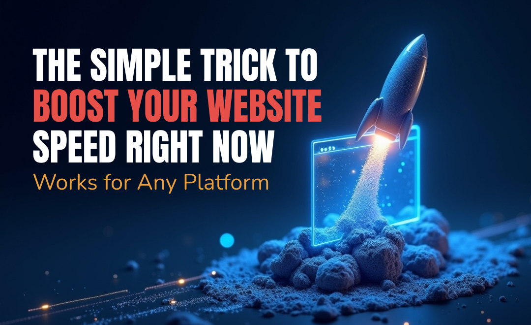The Simple Trick to Boost Your Website Speed Right Now (Works for Any Platform)